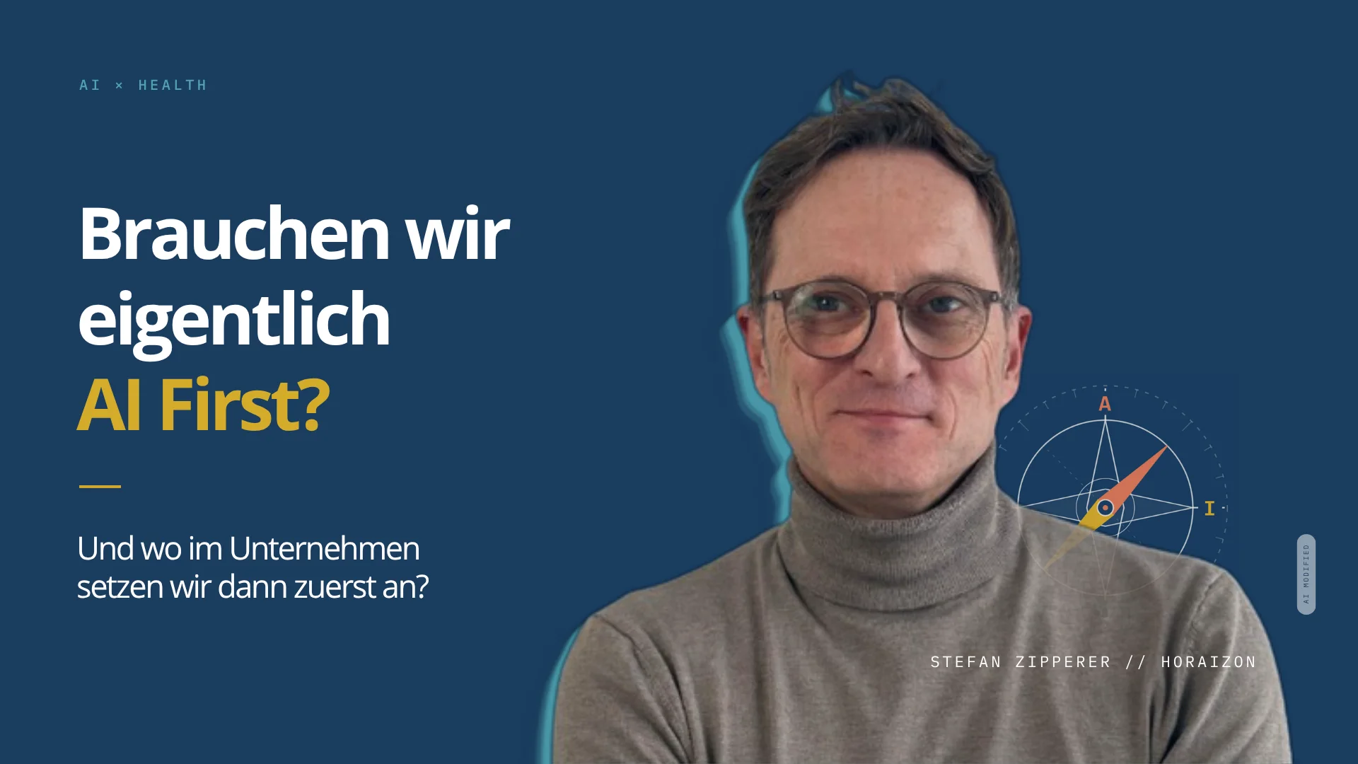 Titelgrafik zum Artikel: Links auf dunkelblauem Grund die Frage „Brauchen wir eigentlich AI first? Und wo im Unternehmen setzen wir dann zuerst an?“, rechts Stefan Zipperer im grauen Rollkragenpullover, daneben eine Kompass-Grafik.