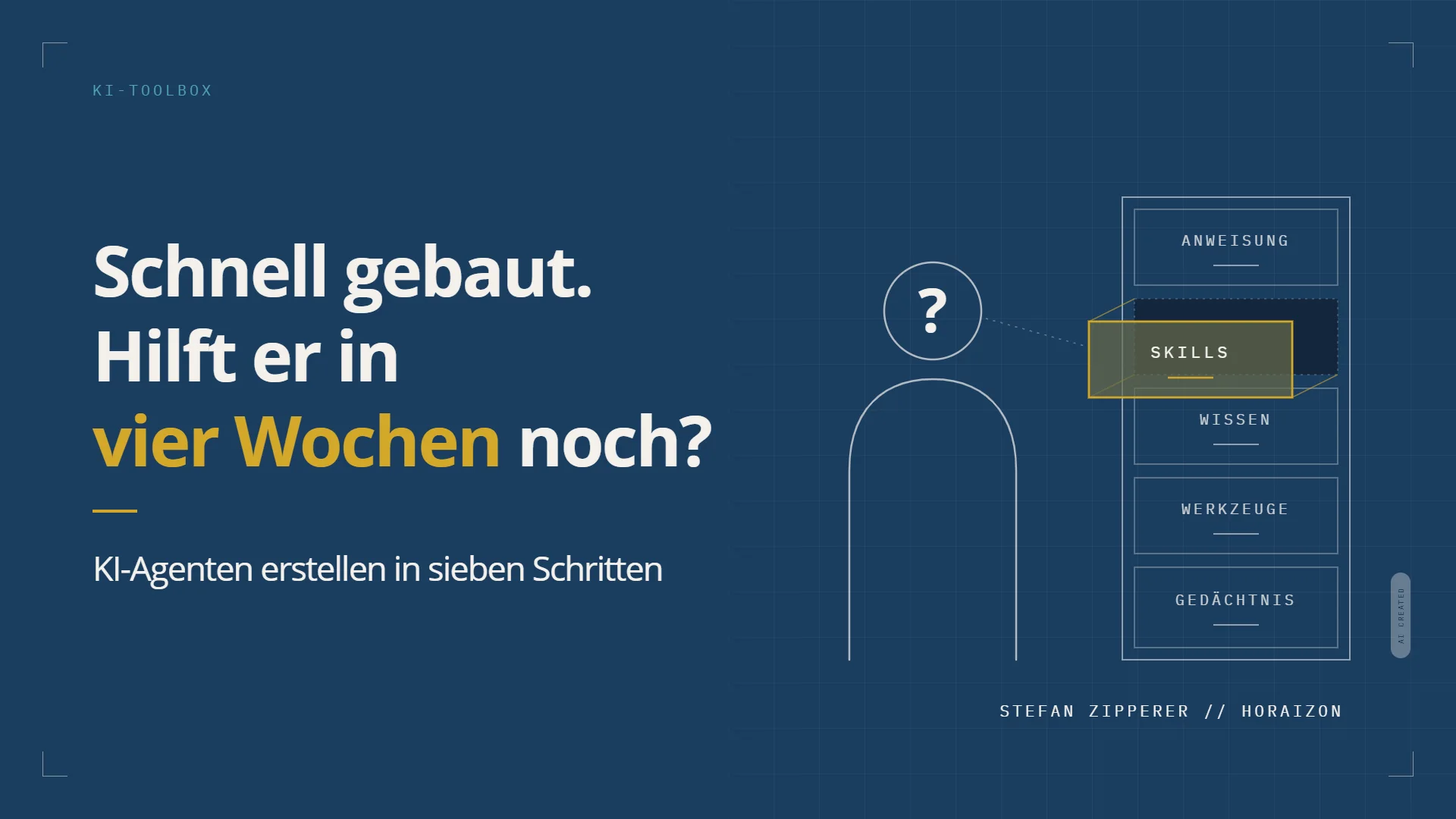 Titelgrafik KI-Toolbox: Titel „Schnell gebaut. Hilft er in vier Wochen noch?“ und „KI-Agenten erstellen in sieben Schritten“ auf Navy-Blueprint. Rechts eine Figur mit Fragezeichen neben einem Regal aus den Bausteinen Anweisung, Skills, Wissen, Werkzeuge und Gedächtnis; der Baustein Skills ist gold hervorgehoben. KI-generiert, AI created.